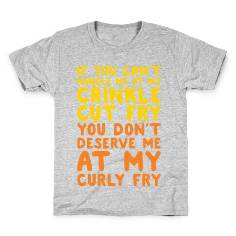 If You Can't Handle Me At My Crinkle Cut Fry You Don't Deserve Me At My Curly Fry Kids T-Shirt