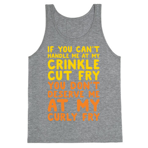If You Can't Handle Me At My Crinkle Cut Fry You Don't Deserve Me At My Curly Fry Tank Top