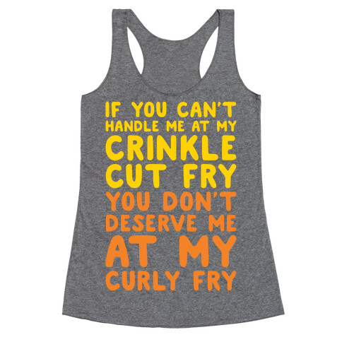 If You Can't Handle Me At My Crinkle Cut Fry You Don't Deserve Me At My Curly Fry Racerback Tank Top