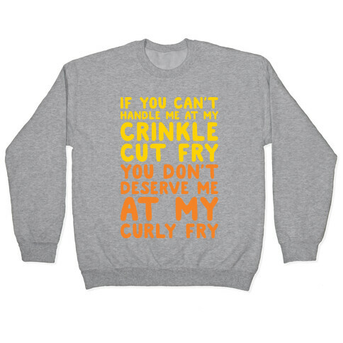 If You Can't Handle Me At My Crinkle Cut Fry You Don't Deserve Me At My Curly Fry Pullover