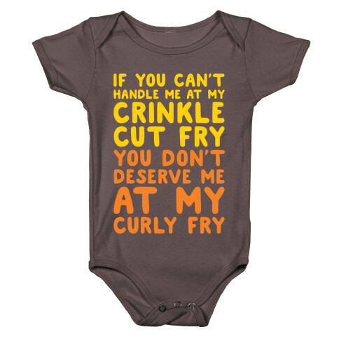 If You Can't Handle Me At My Crinkle Cut Fry You Don't Deserve Me At My Curly Fry White Print Baby One-Piece