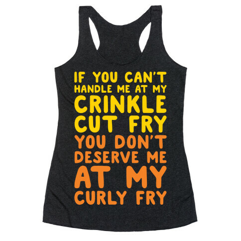 If You Can't Handle Me At My Crinkle Cut Fry You Don't Deserve Me At My Curly Fry White Print Racerback Tank Top