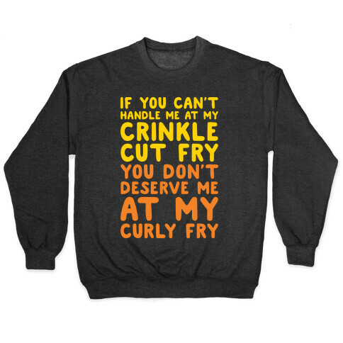 If You Can't Handle Me At My Crinkle Cut Fry You Don't Deserve Me At My Curly Fry White Print Pullover