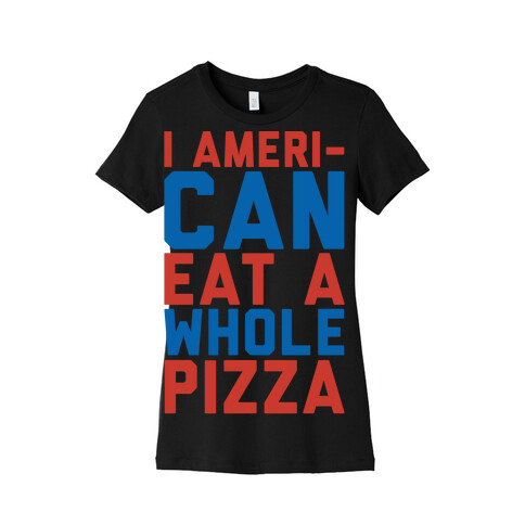 I Ameri-Can Eat A Whole Pizza White Print Womens T-Shirt