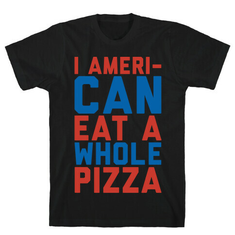 I Ameri-Can Eat A Whole Pizza White Print T-Shirt