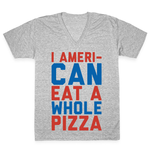 I Ameri-Can Eat A Whole Pizza White Print V-Neck Tee Shirt