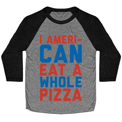 I Ameri-Can Eat A Whole Pizza White Print Baseball Tee