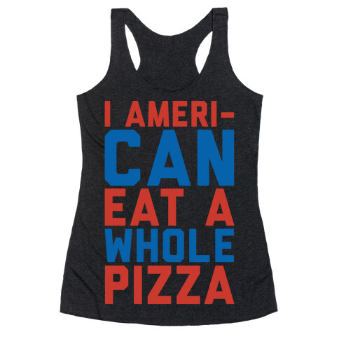 I Ameri-Can Eat A Whole Pizza White Print Racerback Tank Top
