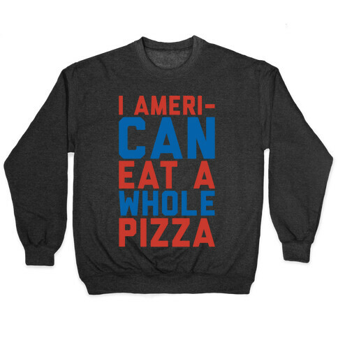 I Ameri-Can Eat A Whole Pizza White Print Pullover