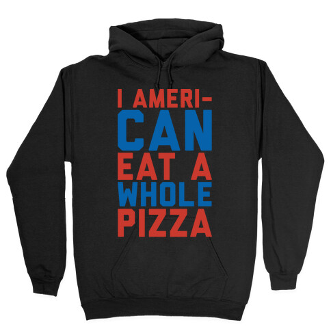 I Ameri-Can Eat A Whole Pizza White Print Hooded Sweatshirt