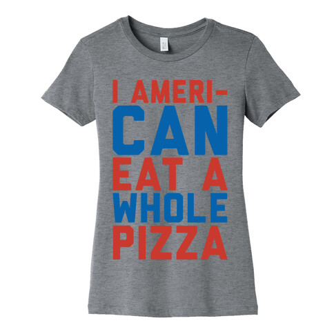 I Ameri-Can Eat A Whole Pizza Womens T-Shirt