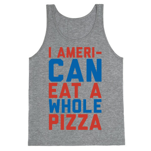 I Ameri-Can Eat A Whole Pizza Tank Top