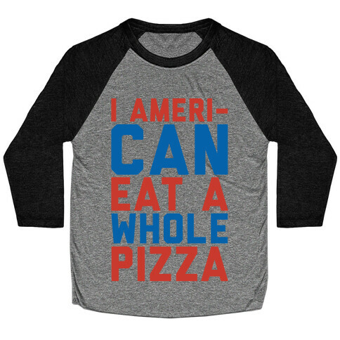 I Ameri-Can Eat A Whole Pizza Baseball Tee