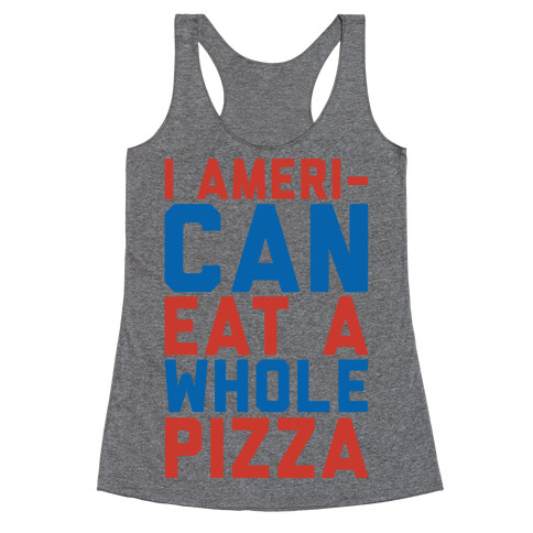 I Ameri-Can Eat A Whole Pizza Racerback Tank Top