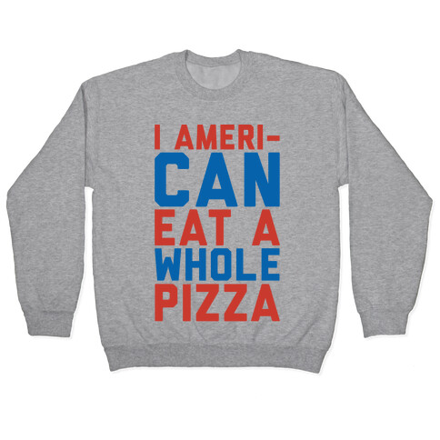 I Ameri-Can Eat A Whole Pizza Pullover
