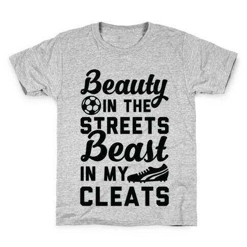 Beauty in the Streets & a Beast in my Cleats Soccer Kids T-Shirt