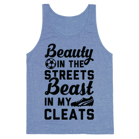 Beauty in the Streets & a Beast in my Cleats Soccer Tank Top