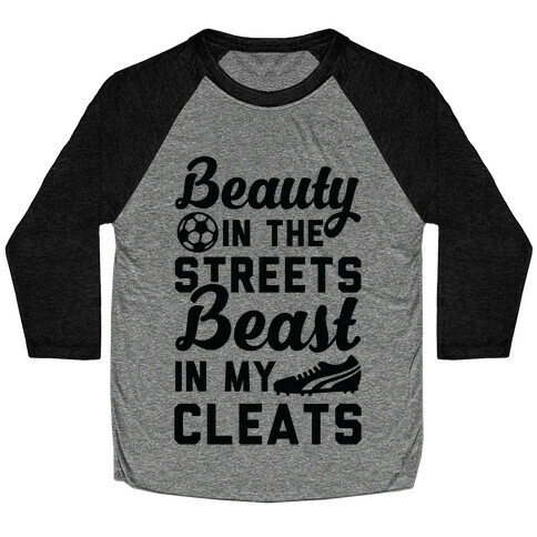 Beauty in the Streets & a Beast in my Cleats Soccer Baseball Tee