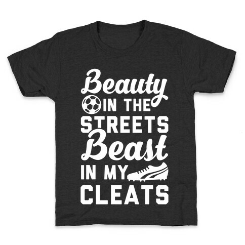 Beauty in the Streets & a Beast in my Cleats Soccer Kids T-Shirt
