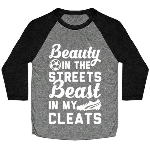 Beauty in the Streets & a Beast in my Cleats Soccer Baseball Tee