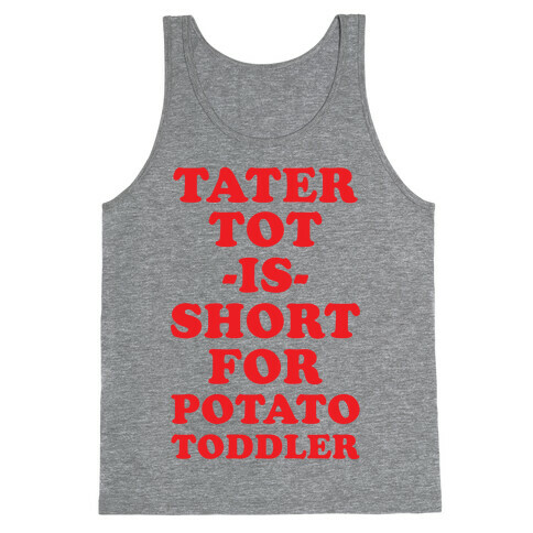 Tater Tot is Short for Potato Toddler Tank Top