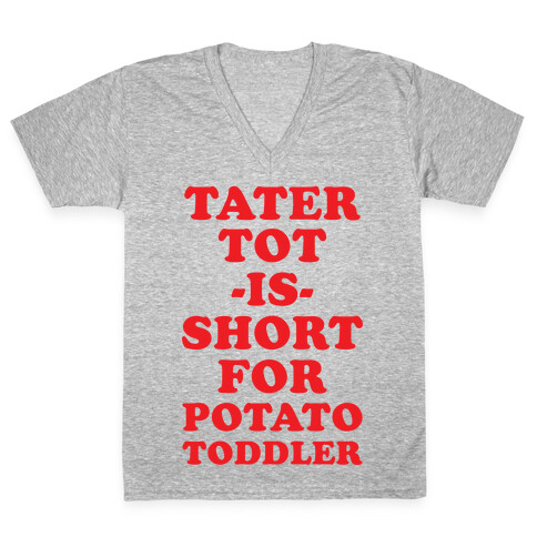 Tater Tot is Short for Potato Toddler V-Neck Tee Shirt