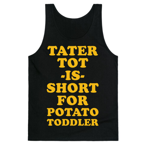 Tater Tot is Short for Potato Toddler Tank Top