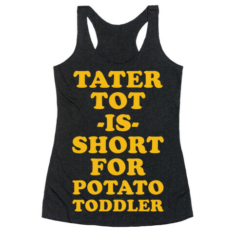 Tater Tot is Short for Potato Toddler Racerback Tank Top