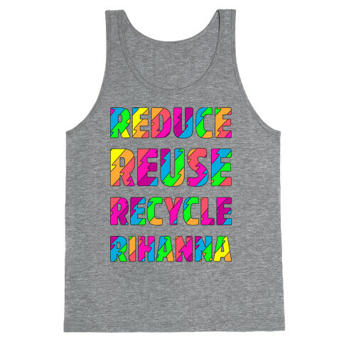 Reduce Reuse Recycle Rihanna Tank Top