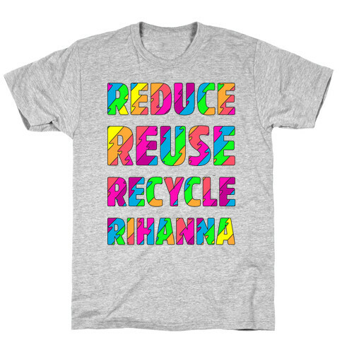 Reduce Reuse Recycle Rihanna T-Shirt