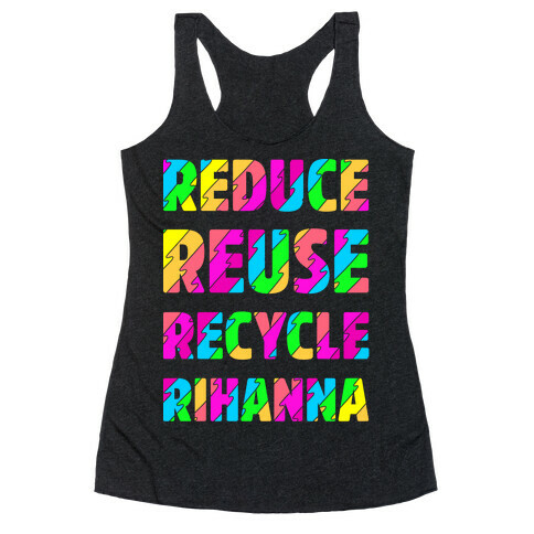 Reduce Reuse Recycle Rihanna Racerback Tank Top