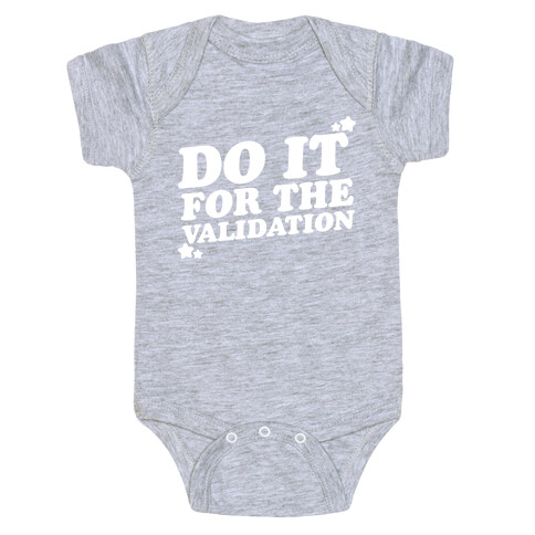 Do It For The Validation White Print Baby One-Piece