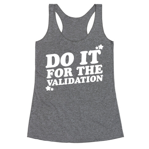 Do It For The Validation White Print Racerback Tank Top