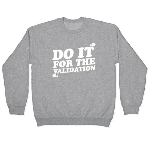 Do It For The Validation White Print Pullover