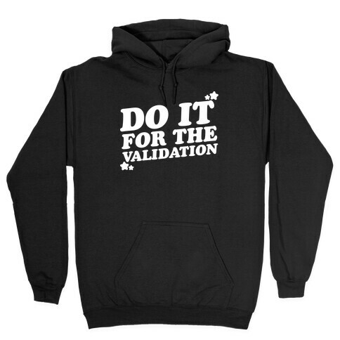 Do It For The Validation White Print Hooded Sweatshirt