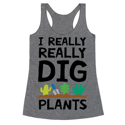 I Really Really Dig Plants Racerback Tank Top