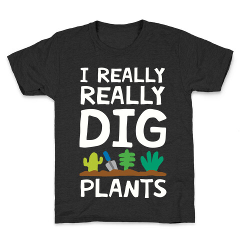 I Really Really Dig Plants Kids T-Shirt