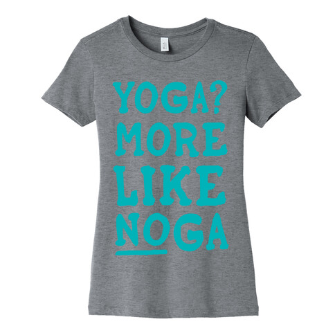 Yoga More Like Noga Womens T-Shirt