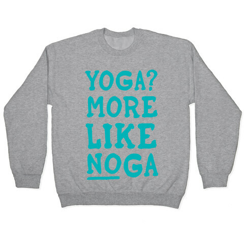 Yoga More Like Noga Pullover