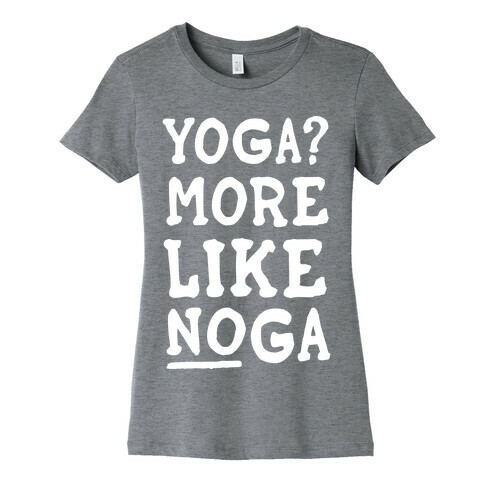 Yoga More Like Noga Womens T-Shirt