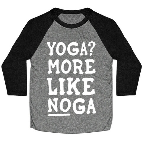Yoga More Like Noga Baseball Tee