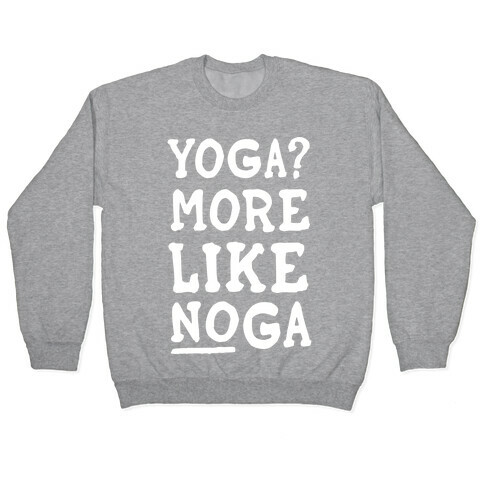 Yoga More Like Noga Pullover