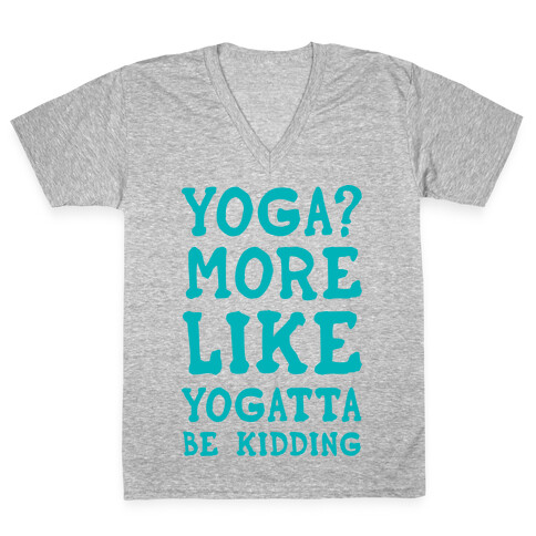 Yoga More Like Yogatta Be Kidding V-Neck Tee Shirt