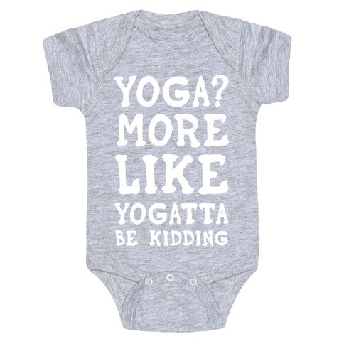 Yoga More Like Yogatta Be Kidding Baby One-Piece