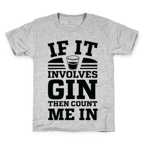 If It Involves Gin Then Count Me In Kids T-Shirt