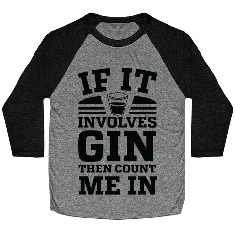 If It Involves Gin Then Count Me In Baseball Tee