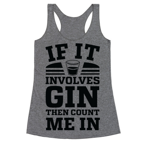 If It Involves Gin Then Count Me In Racerback Tank Top