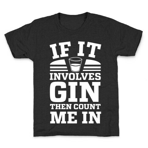 If It Involves Gin Then Count Me In Kids T-Shirt