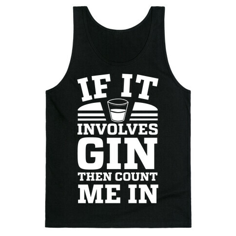 If It Involves Gin Then Count Me In Tank Top