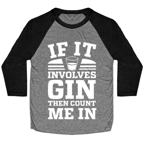 If It Involves Gin Then Count Me In Baseball Tee